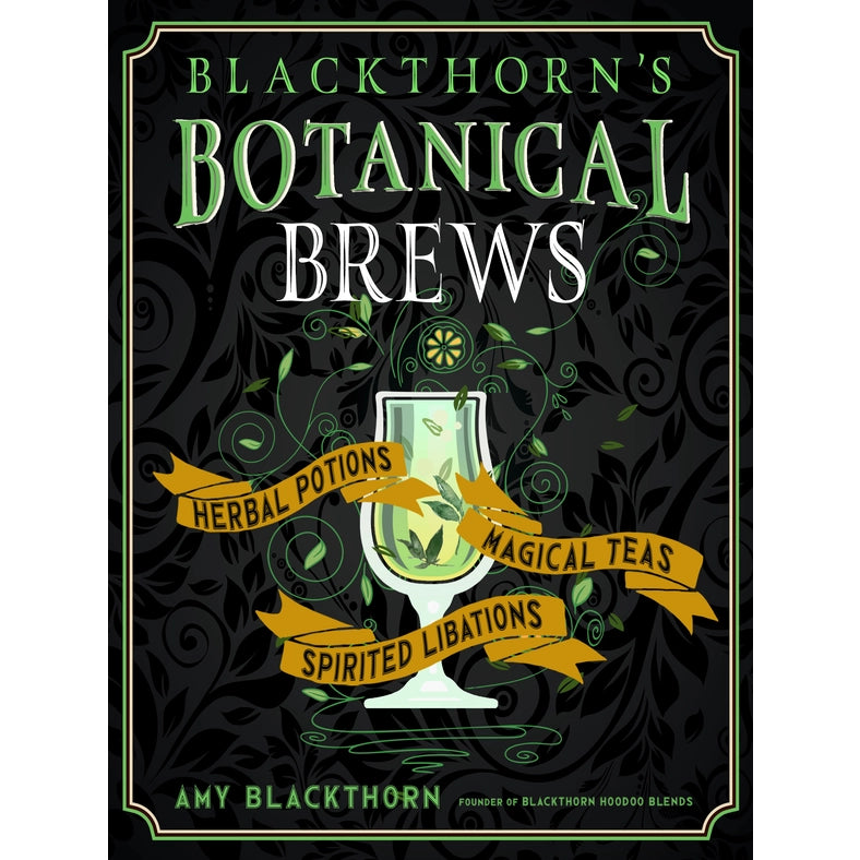 A black book. A green and white border runs along the edges. At the top in green and white text is "blackthorn's botanical brews." In the center is a drawing of a white goblet with green liquid in in, with green vines surrounding it. At the sides of the goblet are yellow banners, with black text saying "herbal potions, magical teas, spirited libations"