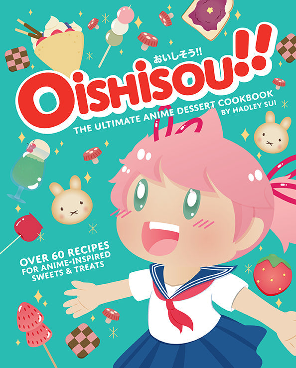 Oishisou!! The Ultimate Anime Dessert Cookbook | Oishisou