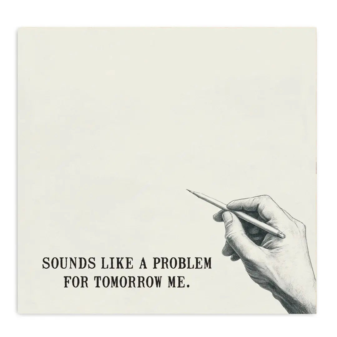 A sticky note with a drawing of a hand holding a pen at the bottom right corner. Text at the bottom says "sounds like a problem for tomorrow me"