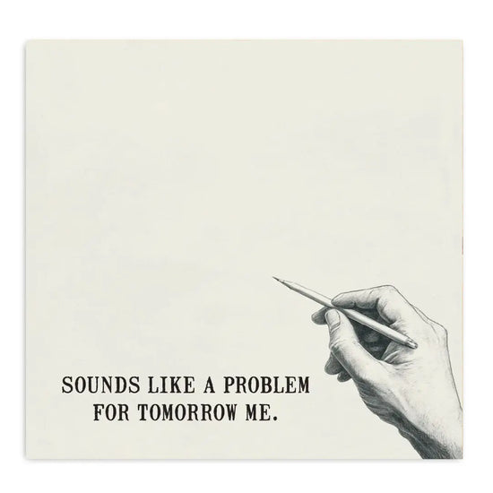 A sticky note with a drawing of a hand holding a pen at the bottom right corner. Text at the bottom says "sounds like a problem for tomorrow me"