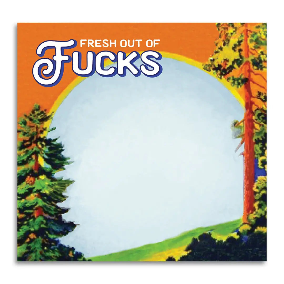 A sticky note on a white background. The sticky has a picture of trees in a meadown with a yellow arc at the top. White text says "fresh out of fucks."
