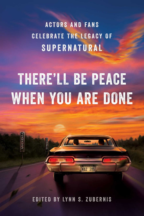 A blue and orange book cover. On the front is a drawing of a black Chevy Impala on a narrow road, seen from the back. Two people's heads are visible inside the car. Mile markers on the left read 2025 and 2020. In the background is a blue and orange sky. White text says "There'll be peace when you are done. Actors and fans celebrate the legacy of supernatural"