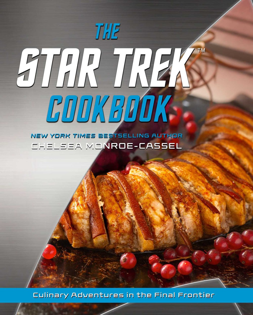 The front cover for "The Star Trek Cookbook: Culinary Adventures in the Final Frontier" by Chelsea Monroe-Cassel.