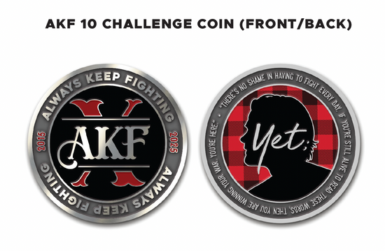Two challenge coins side by side on a white background. The left coin has "AKF" in white text above a red X on a black background. Raised text around the edge says "always keep fighting, 2025" The right coin has a person's head in silhouette, above a red and black plaid background. White text in the middle says Yet. Raised text around the edge says There's no shame in having to fight every day. if you're still alive to read these words, then you are winning your war, you're here.