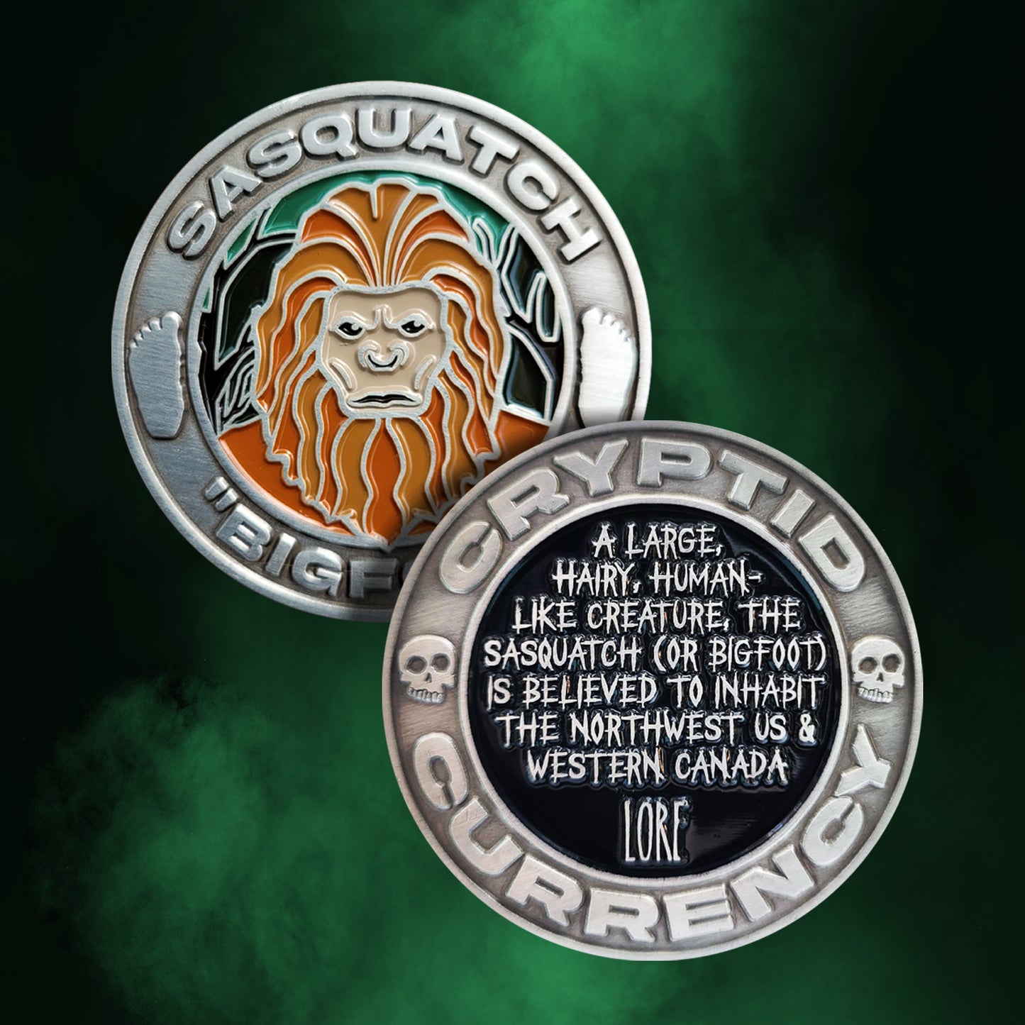 A silver challenge coin on a green and black background. One side features the words "CRYPTID CURRENCY" and two small skulls around the edge, with a black circle containing the words “A large, hairy, human-like creature, the Sasquatch (or bigfoot) is believed to inhabit the northwest US and western Canada” and "LORE" in silver. The other side features the words “SASQUATCH” and “BIGFOOT” and two footprints around the edge, with a circle containing black and green trees and leaves, and a brown Sasquatch face.