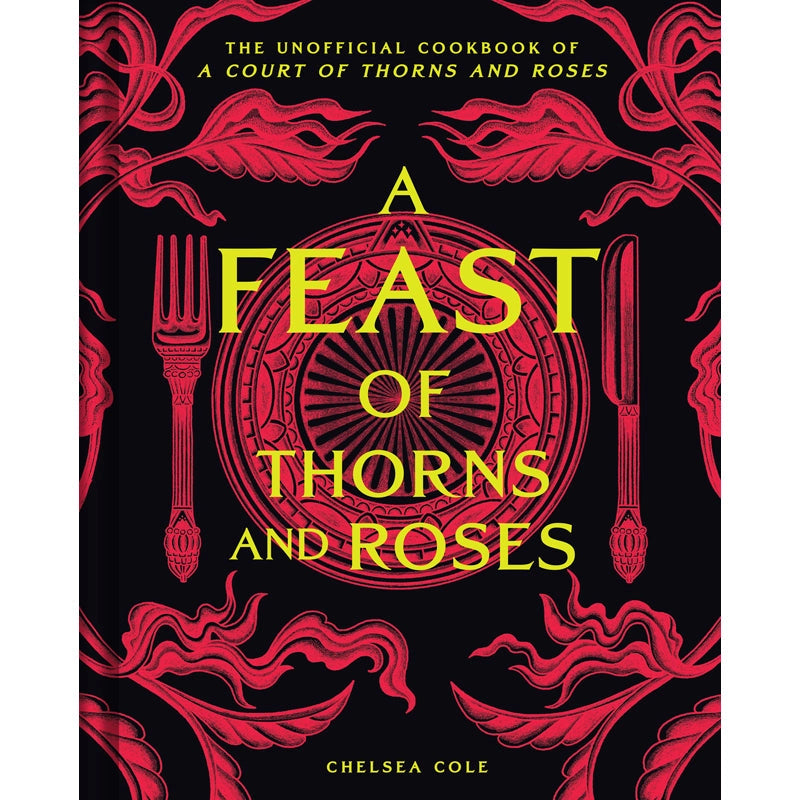 A red and black hardcover book. The cover depicts a red and black image of a fancy dinner table setting. Yellow text says "The unofficial cookbook of a court of thorns and roses. A Feast of thorns and roses."