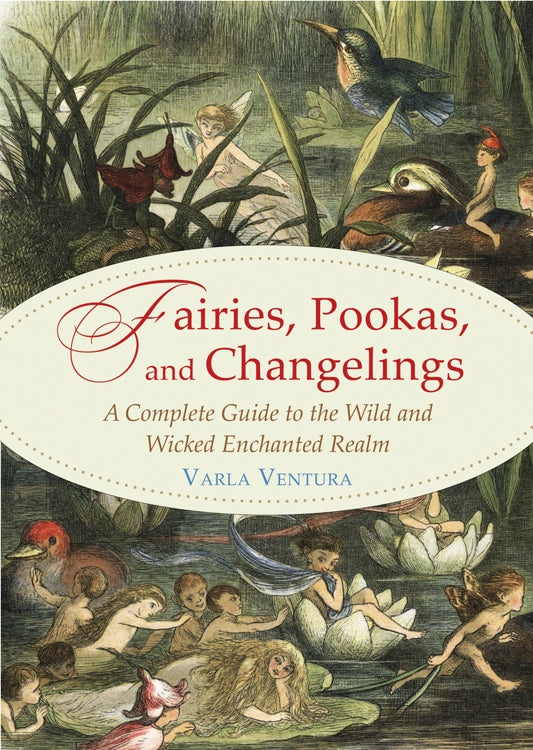 A green book. On the cover is a drawing of a marsh, with tall grass and lily pads. Scattered around the marsh are various fairies and other small mythical creatures, alongside birds. At the center of the cover is a white oval. In the oval is red and tan text saying "Fairies, pookas, and changelings: a complete guide to the wild and wicked enchanted realm.