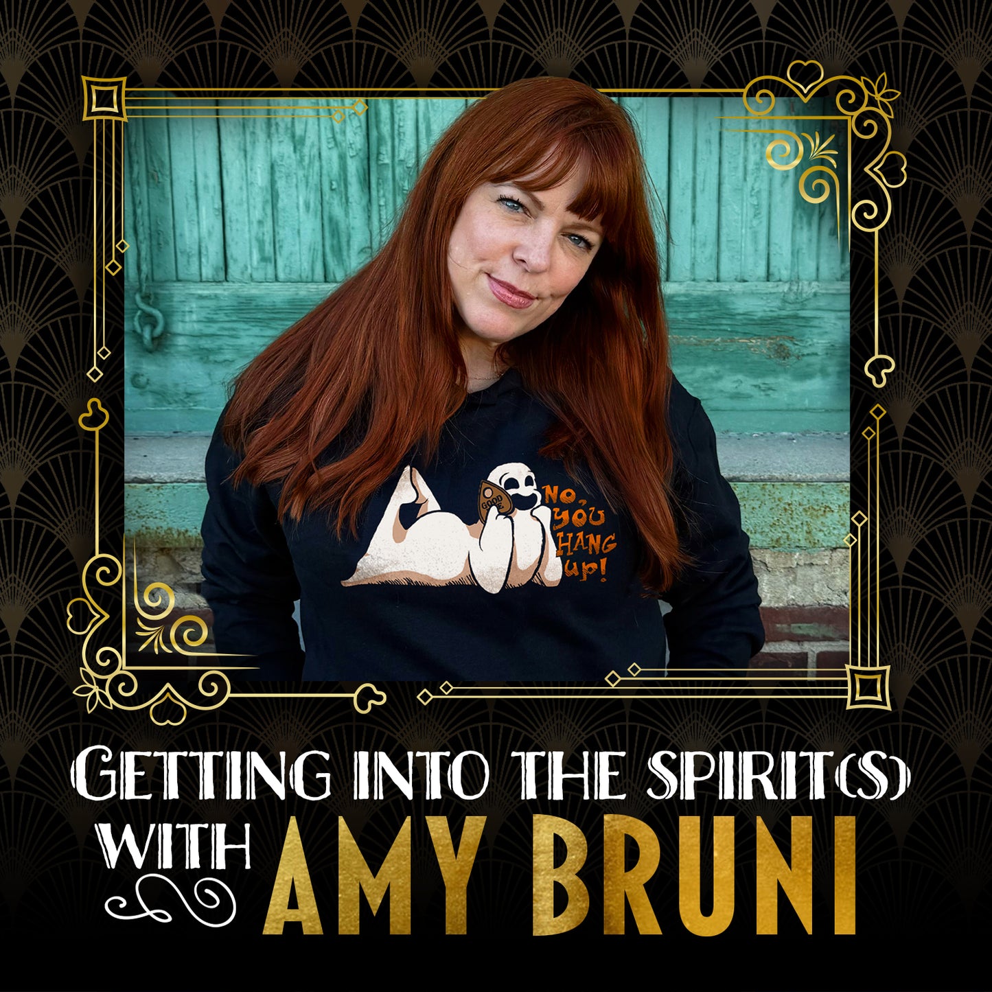 An image of ghost hunter Amy Bruni, framed by yellow filigree. She is wearing a black hoodie with a ghost talking into a Ouija planchette that reads, "No You Hang Up." Yellow and gold text says "getting into the spirit(s) with Amy Bruni."