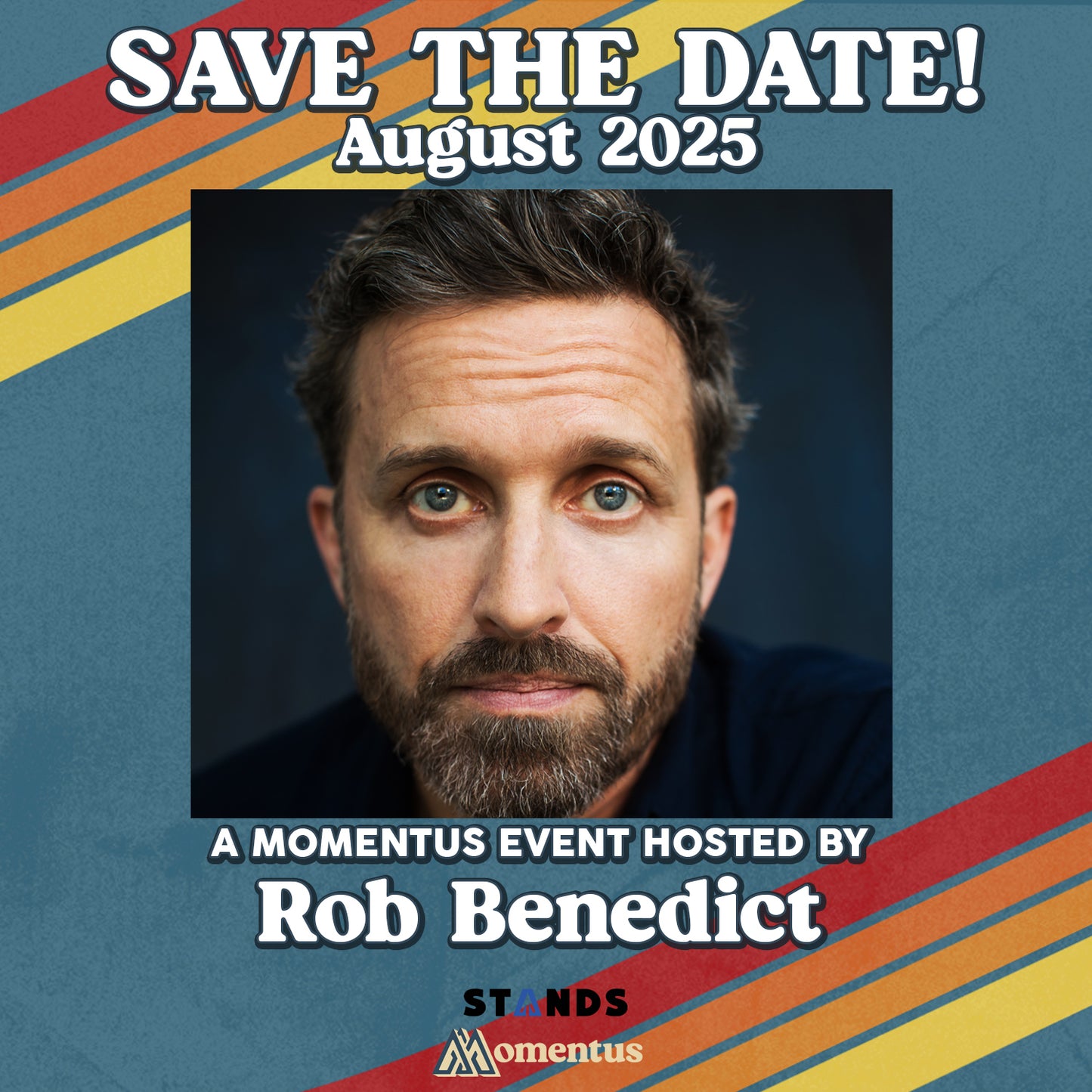 An image of actor Rob Benedict against a dark grey background. Surrounding his picture is a lighter blue square, with red, orange, and yellow stripes running diagonally across the top left and bottom right. White text says "Save the date! August 2025. A momentus event hosted by Rob Benedict."