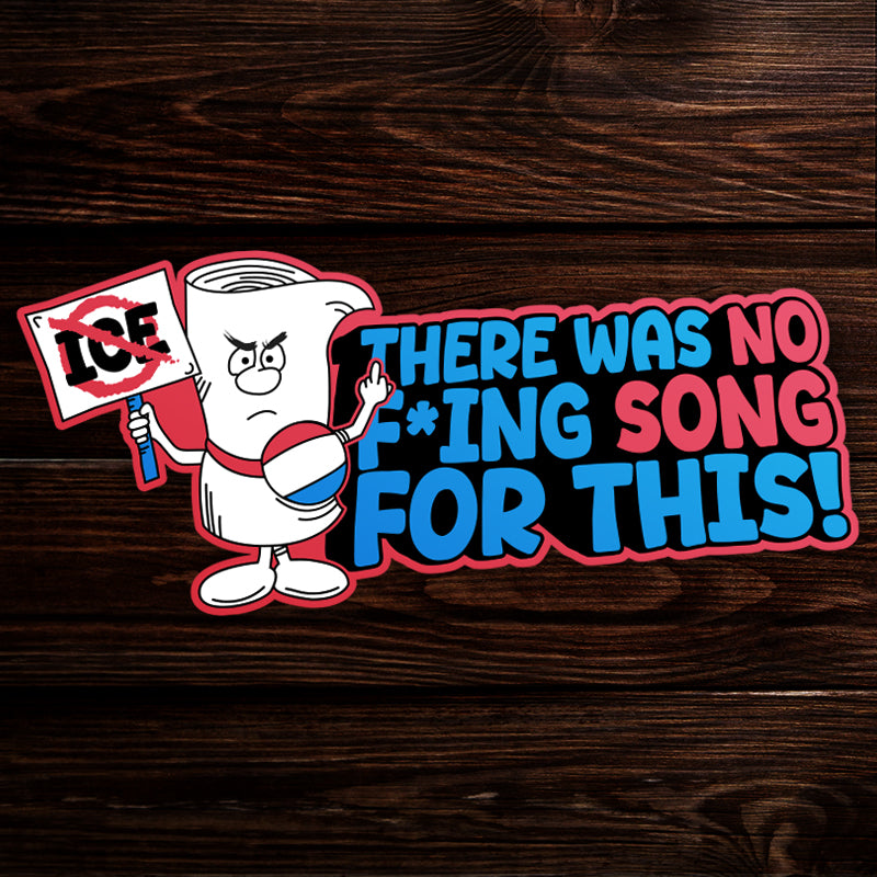A sticker depicting a scroll holding a protest sign and giving the middle finger. Red and blue text says there was no F-ing song for this