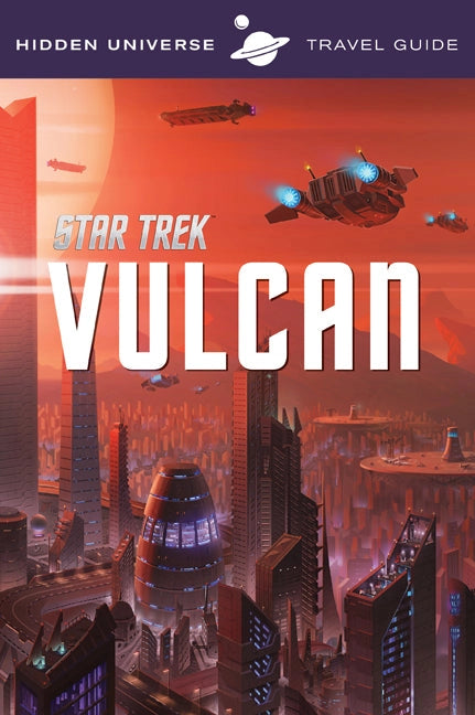 A travel guide book against a white background. The cover depicts a Vulcan city from the Star Trek universe. Futuristic buildings reach into the red sky, with spaceships flying between them. At the top is a purple banner with white text saying "hidden Universe Travel Guides," and a drawing of the planet Saturn sits in the center. In the center is white text saying "Star Trek: Vulcan." Behind the book is a Vulcan city.