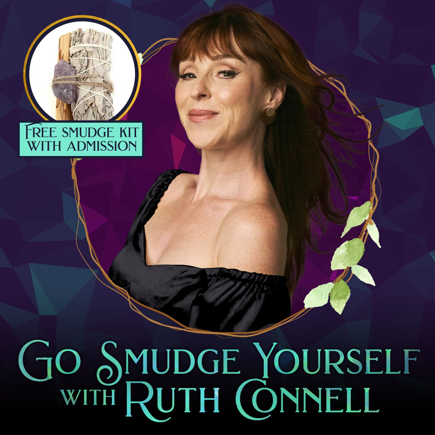 An image of actress Ruth Connell, set inside a circular vine with a purple interior. In the background is a blue and purple geometric pattern. At the bottom is light green text that says "Go smudge yourself with Ruth Connell." Next to Ruth is an inset image of a smudge stick, with a banner underneath that says "Free smudge kit with admission."