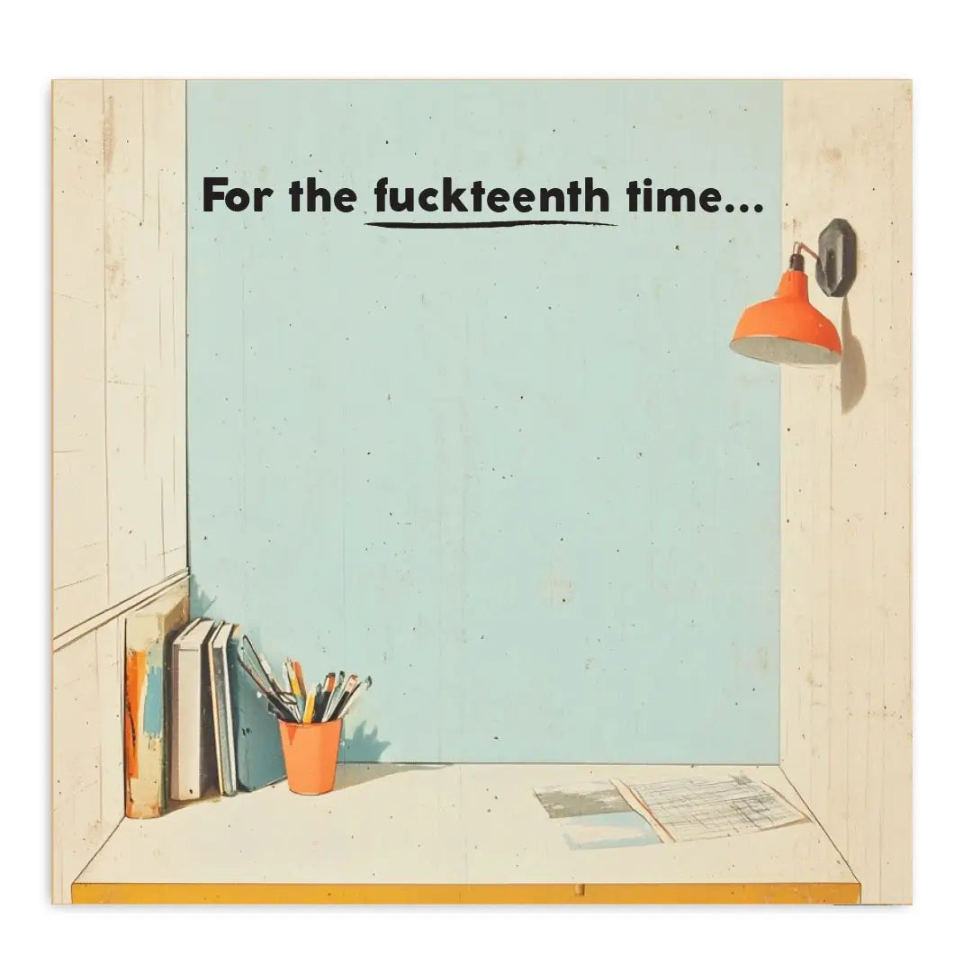 A sticky note depicting a desk with books and a lamp at the top. Black text says "for the fuckteenth time"