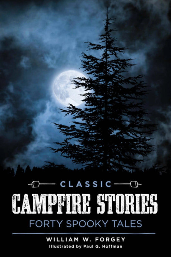 The cover image of "Classic campfire stories: Forty spooky tales" by William W. Forgey, illustrated by Paul G. Hoffman. It depicts a dark cloudy night sky, a full moon, and a large pine tree in a forest.